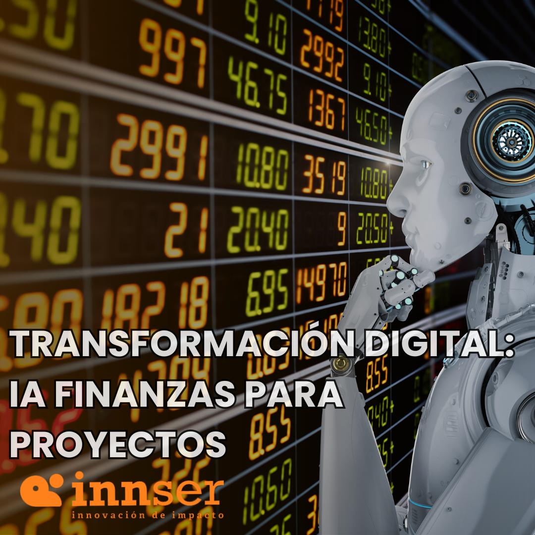 Transformación Digital: IA Finanzas para Proyectos